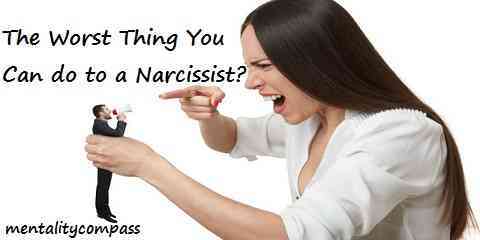 the worst thing you can do to a narcissist