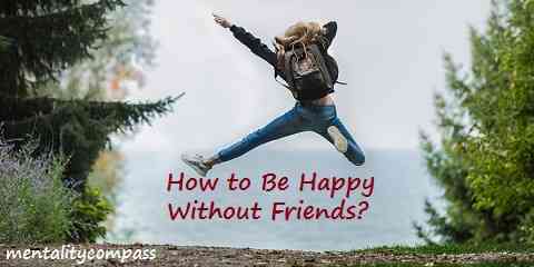 how to be happy without friends